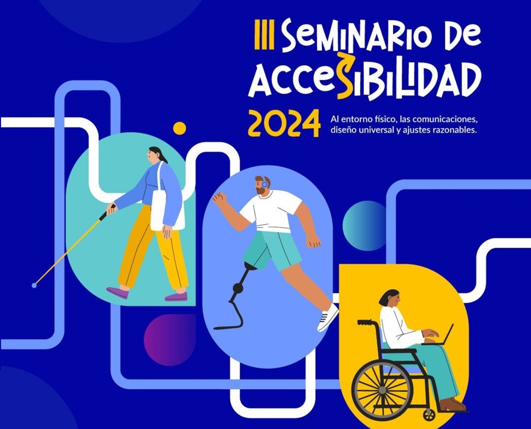 III Seminario de Accesibilidad 2024: Al entorno físico, las comunicaciones, diseño universal y ajustes razonables