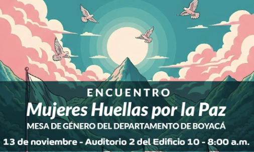 El Programa de Derecho y Ciencias Políticas y la Mesa de Género de Boyacá te invitan al encuentro "Mujeres Huellas por la Paz".