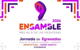 9ª Jornada de Egresados FADU "ENSAMBLE": Más allá de las Fronteras